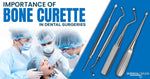 Importance of Bone Curette In Dental Surgeries