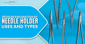 Detailed Explanation of Needle Holder Uses and Types