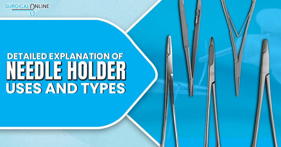 Detailed Explanation of Needle Holder Uses and Types