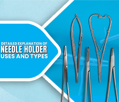 Detailed Explanation of Needle Holder Uses and Types